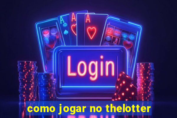 como jogar no thelotter